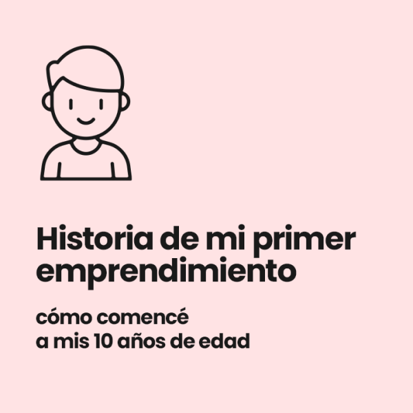 Historia de mi primer emprendimiento (a los 10 años de edad)